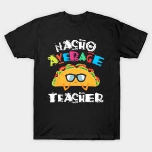 Funny Preschool Kindergarten Teacher Nacho Average Teacher T-Shirt T-Shirt